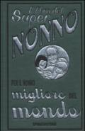 Il libro del super nonno. Per il nonno migliore del mondo