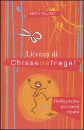 Licenza di «chissenefrega!». Guida pratica per onesti egoisti