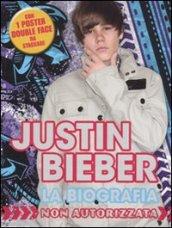 Justin Bieber. La biografia non autorizzata. Con poster