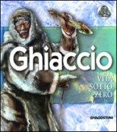 Ghiaccio. Vita sotto zero. Ediz. illustrata