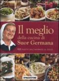 Il meglio della cucina di suor Germana. 400 ricette dall'antipasto al dolce