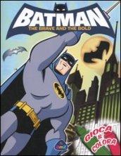 Batman. The brave and the bold. Gioca & colora. Ediz. illustrata