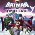 Batman. I miei eroi