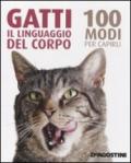 Gatti. Il linguaggio del corpo. 100 modi per capirli