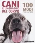 Cani. Il linguaggio del corpo. 100 modi per capirli