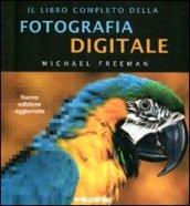 Il libro completo della fotografia digitale. Ediz. illustrata