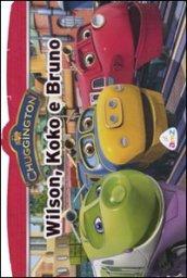 Chuggington. Wilson, Koko e Bruno. Ediz. illustrata