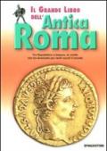 Il grande libro dell'antica Roma. Ediz. illustrata