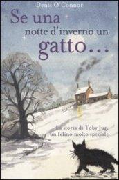 Se una notte d'inverno un gatto...: La storia di Toby Jug, un felino molto speciale