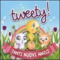 Tweety! Tanti nuovi amici. Ediz. illustrata