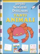 Tanti animali. Imparo a scrivere e disegnare. Ediz. illustrata