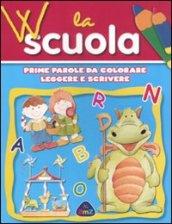 W la scuola. Prime parole da colorare, leggere e scrivere. Ediz. illustrata