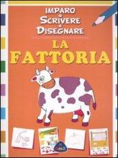 La fattoria. Imparo a scrivere e disegnare. Ediz. illustrata