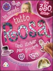 Un mondo tutto rosa. Con adesivi. Ediz. illustrata