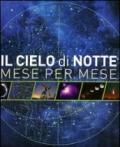 Il cielo di notte. Mese per mese. Ediz. illustrata