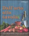 Dall'orto alla tavola. Come coltivare frutta e ortaggi mese per mese