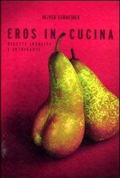 Eros in cucina. Ricette insolite e intriganti