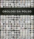 Orologi da polso. Tutti gli esemplari che fanno la storia. Ediz. illustrata