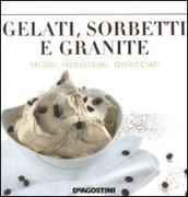 Gelati, sorbetti e granite. Ediz. illustrata