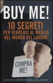 Buy me! 10 segreti per vendersi al meglio nel mondo del lavoro