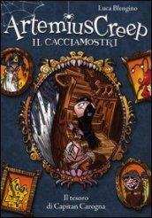 Il tesoro di Capitan Carogna. Artemius Creep - Il Cacciamostri. Vol. 5