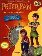 Il potere dell'amicizia. Le nuove avventure di Peter Pan. Ediz. illustrata