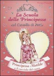 Principessa Matilde e il cucciolo del cuore. La scuola delle principesse nel castello di Perla