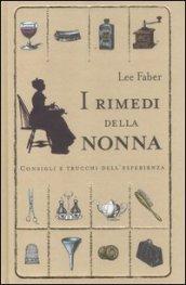 I rimedi della nonna. Consigli e trucchi dell'esperienza