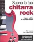 Suona la tua chitarra rock. Impara subito in 100 mini lezioni. Con CD Audio