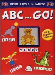 ABC... Go! Prime parole in inglese. Ediz. illustrata