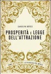 Prosperità e legge dell'attrazione. Come ottenere la ricchezza che meriti