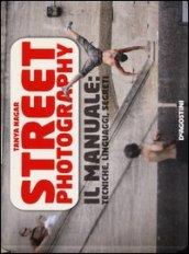 Street photography. Il manuale: tecniche, linguaggi, segreti