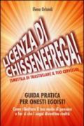 Licenza di «chissenefrega!». Guida pratica per onesti egoisti