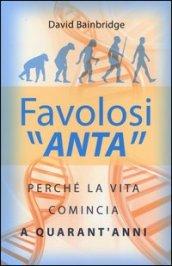 Favolosi ANTA: Perché la vita comincia a quarant'anni