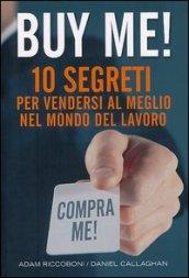 Buy me! 10 segreti per vendersi al meglio nel mondo del lavoro