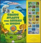 Il grande atlante degli animali del mondo. Libro sonoro