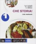 Che storia! Storia antica-Atlante geo-storia-Cittadinanza. Con e-book. Con espansione online. Vol. 1: L'età medievale.