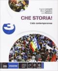 Che storia! . Con e-book. Con espansione online. Vol. 3: L'età contemporanea.