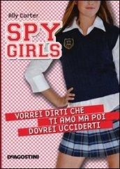 Vorrei dirti che ti amo ma poi dovrei ucciderti. Spy Girls: 1