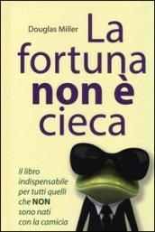 La fortuna non è cieca. Cambia la tua vita con il pensiero positivo