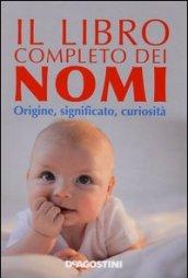 Il libro completo dei nomi. Origine, significato, curiosità