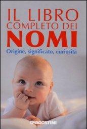 Il libro completo dei nomi. Origine, significato, curiosità