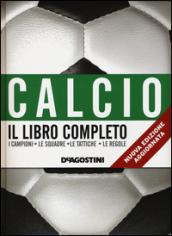 Calcio. Il libro completo. I campioni, le squadre, le tattiche, le regole