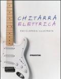 Chitarra elettrica. Enciclopedia illustrata. Ediz. illustrata