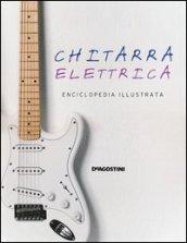 Chitarra elettrica. Enciclopedia illustrata. Ediz. illustrata