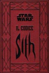 Il codice Sith. I segreti del lato oscuro della forza. Star Wars. Ediz. illustrata