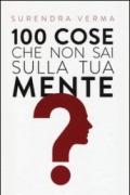 100 cose che non sai sulla tua mente