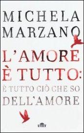 L'amore è tutto: è tutto ciò che so dell'amore