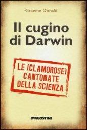 Il cugino di Darwin. Le (clamorose) cantonate della scienza