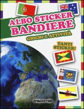 Bandiere. Giochi e attività. Albo sticker. Con adesivi. Ediz. illustrata